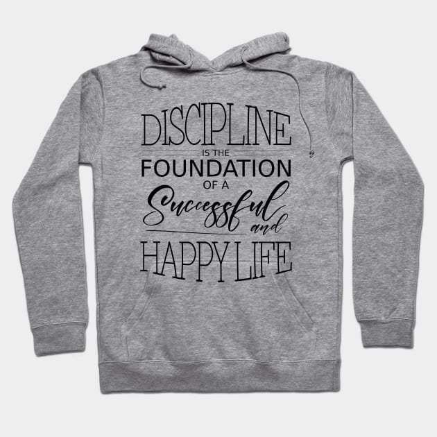 Discipline is the foundation of a successful and happy life Hoodie by FlyingWhale369